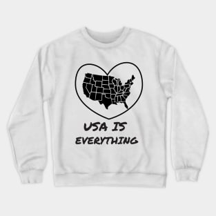 USA IS  EVERYTHING Crewneck Sweatshirt